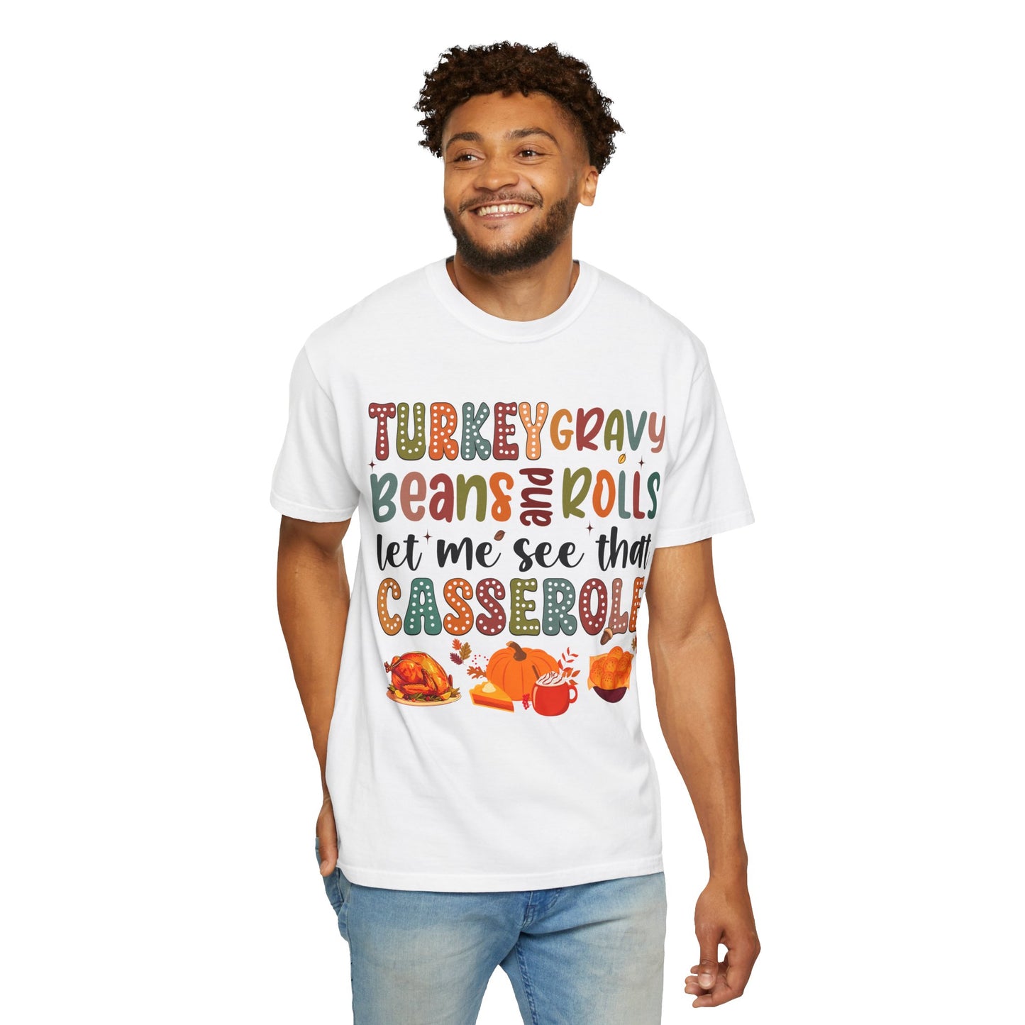 Turkey Gravy Beans and Rolls Let Me See That Casserole T-shirt, Comfort Colors® Unisex Thanksgiving Shirt, Thanksgiving Dinner