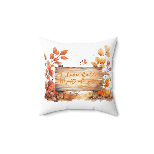 I Love Fall Most of All Throw Pillow, Thanksgiving Throw Pillow, Autumn Home Decor, Rustic Pillow, Double-sided Spun Poly Square Pillow