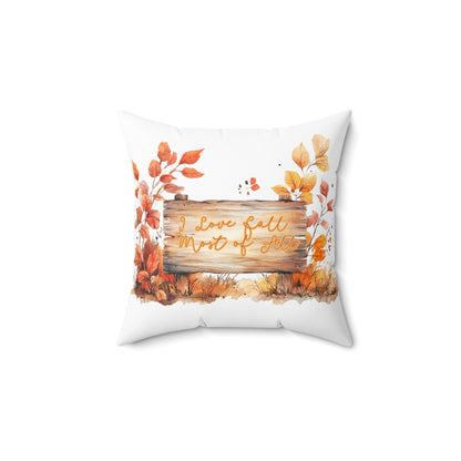 I Love Fall Most of All Throw Pillow, Thanksgiving Throw Pillow, Autumn Home Decor, Rustic Pillow, Double-sided Spun Poly Square Pillow