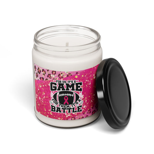 FOR US IT'S A GAME, FOR THEM IT'S A BATTLE Soy Candle 9oz, Breast Cancer Soy Candle 9oz