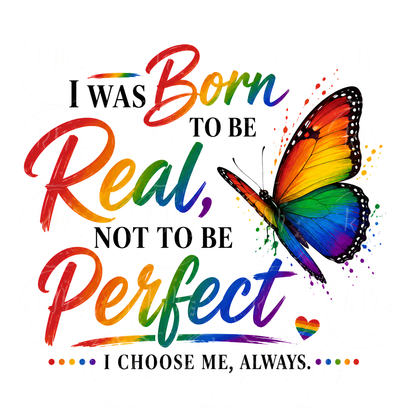 I Was Born To Be Real Not To Be Perfect PNG | LGBTQ Pride Sublimation Design | Rainbow Butterfly PNG | Self Love Pride Quote