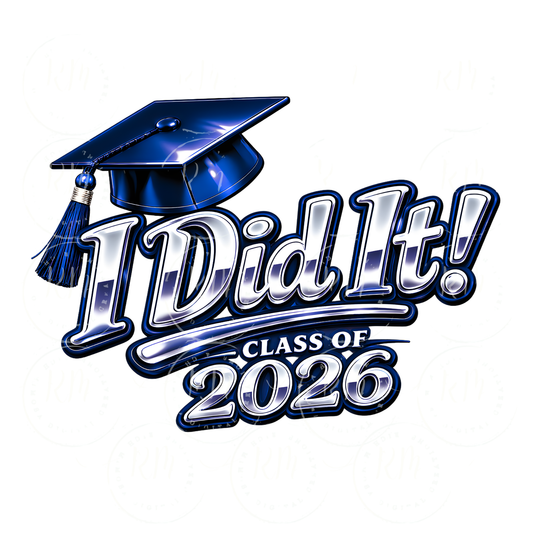 I Did It Class of 2026 PNG, Graduation Cap Design, Senior 2026 Shirt Design, Grad Sublimation File, Royal Blue Graduation PNG