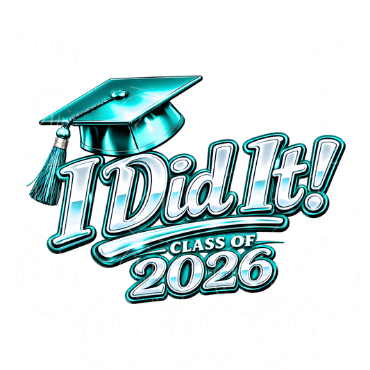 I Did It Class of 2026 PNG, Graduation Cap Design, Senior 2026 Shirt Design, Grad Sublimation File, Teal Graduation PNG